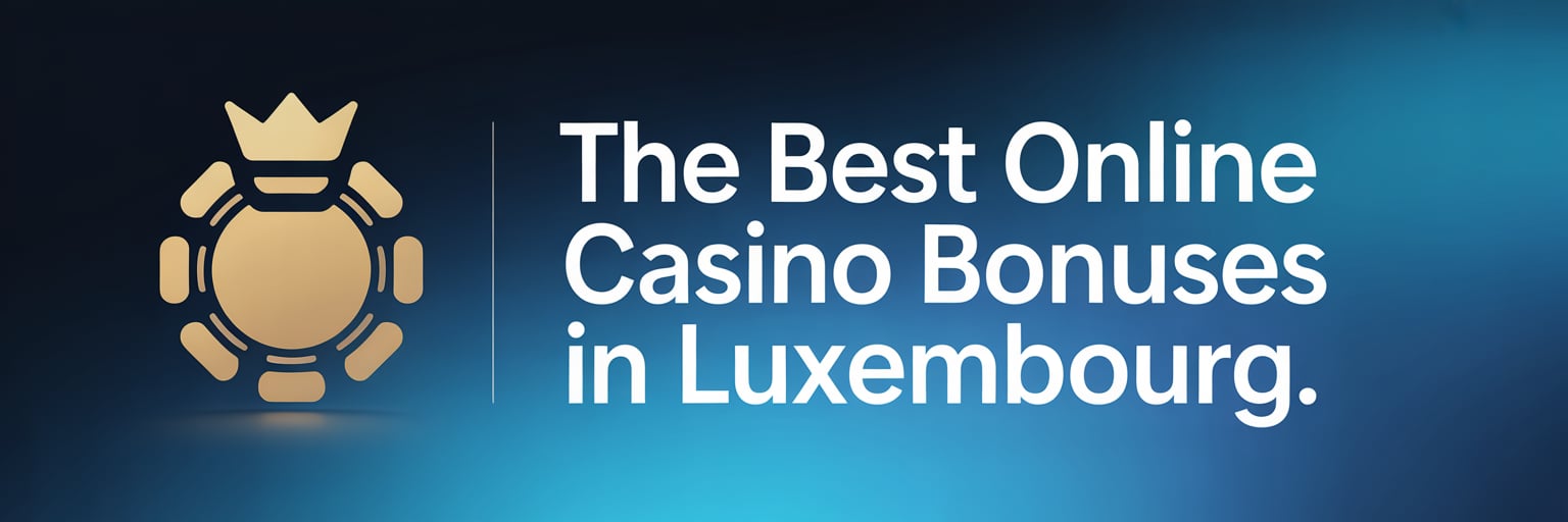 The Best Online Casino Bonuses in Luxembourg
